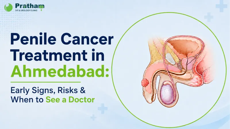 Penile Cancer Treatment in Ahmedabad: Early Signs, Risks & When to See a Doctor