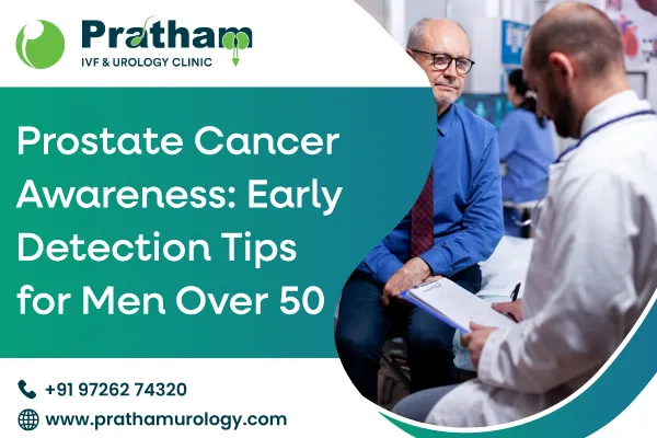 Prostate Cancer Awareness: Early Detection Tips for Men Over 50